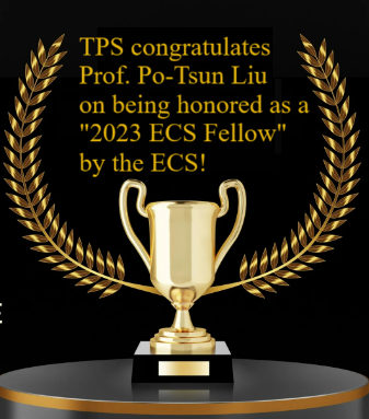 TPS congratulates Professor Po-Tsun Liu on being honored as a "2023 ECS Fellow" by the Electrochemical Society (ECS)! 
